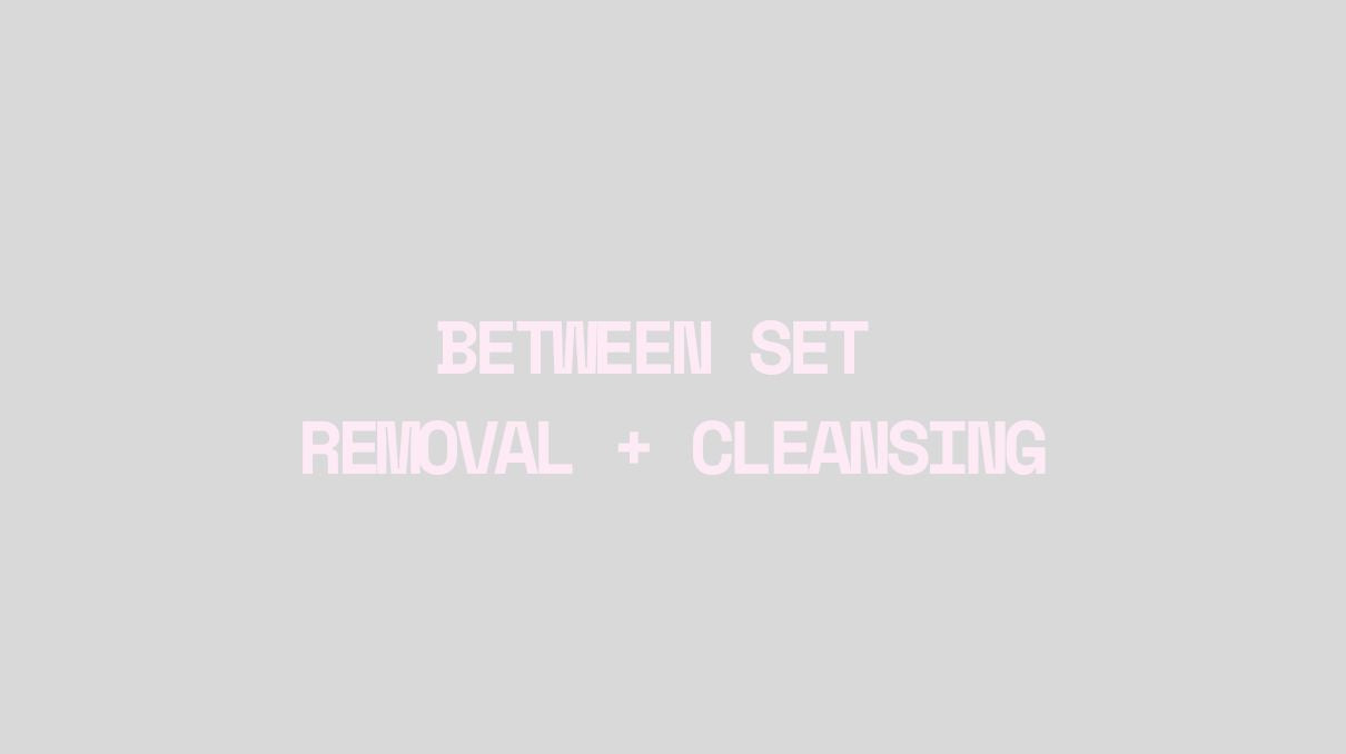 Between sets Removal & Cleansing